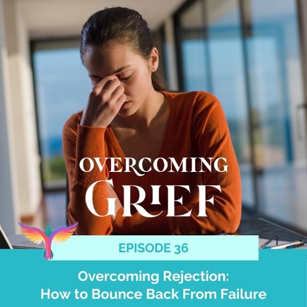 Overcoming Grief with Sandy Linda | Overcoming Rejection: How to Bounce Back From Failure