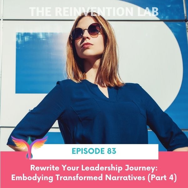 The Reinvention Lab Sandy Linda | Rewrite Your Leadership Journey: Embodying Transformed Narratives (Part 4)