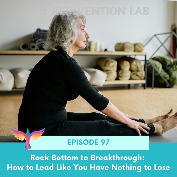 The Reinvention Lab Sandy Linda | Rock Bottom to Breakthrough: How to Lead Like You Have Nothing to Lose