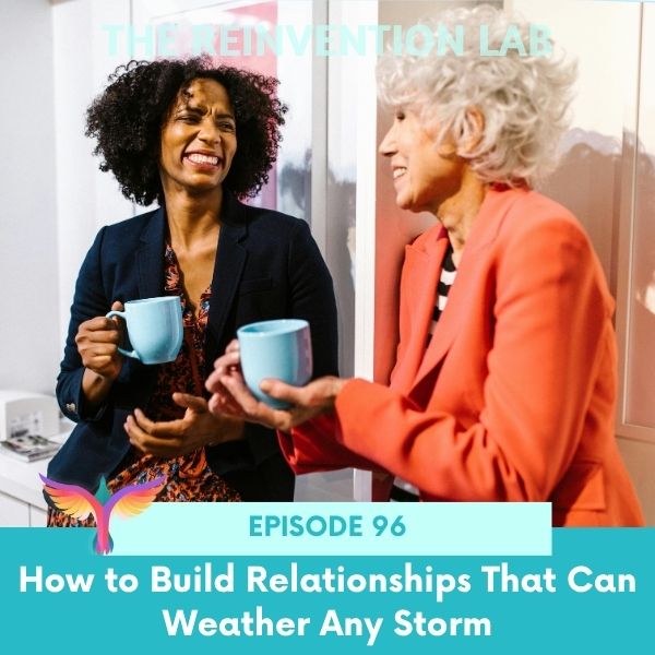 The Reinvention Lab Sandy Linda | How to Build Relationships That Can Weather Any Storm